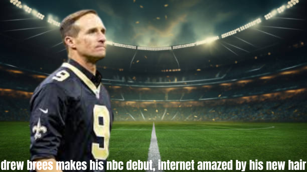 drew brees makes his nbc debut, internet amazed by his new hair