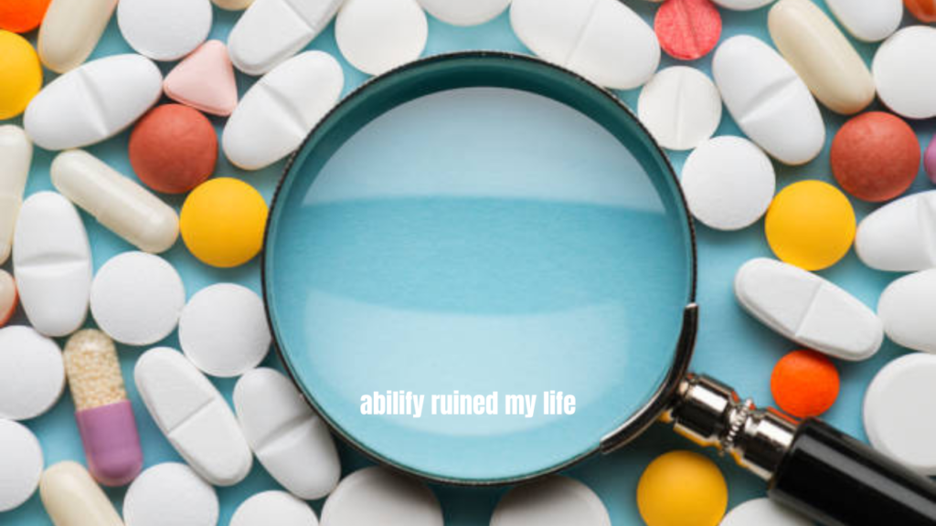 abilify ruined my life