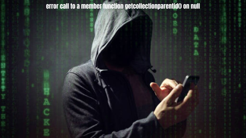 error call to a member function getcollectionparentid() on null