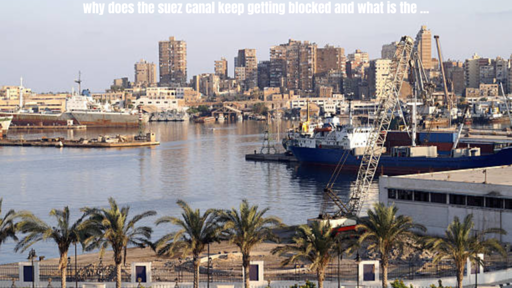 why does the suez canal keep getting blocked and what is the ...