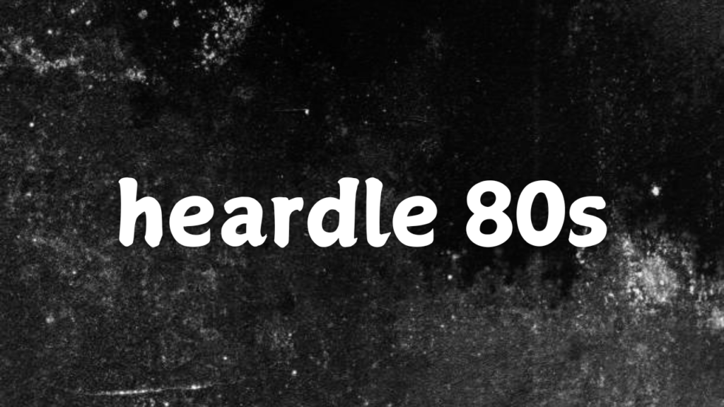 heardle 80s