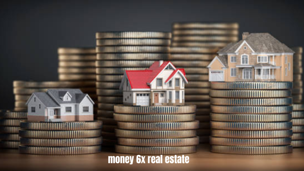 money 6x real estate