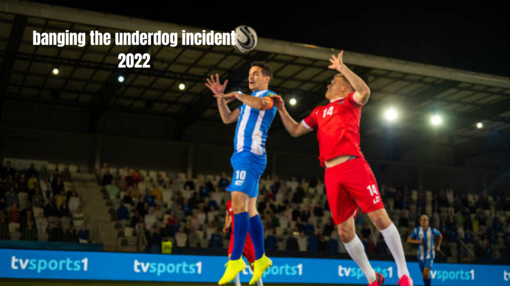 banging the underdog incident 2022