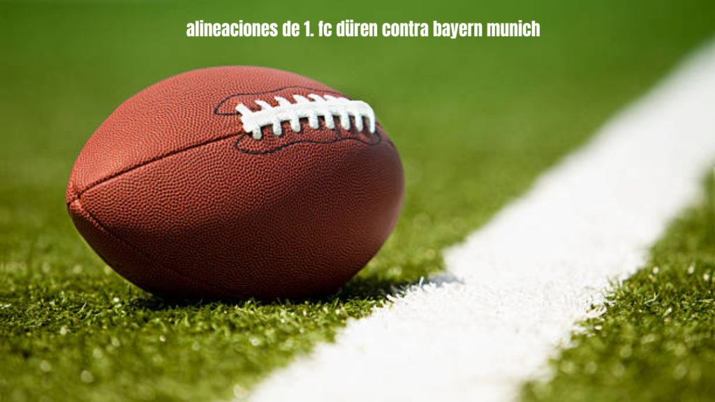 alineaciones de 1. fc düren contra bayern munich